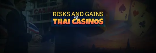 Risks and Rewards of casinos in Thailand