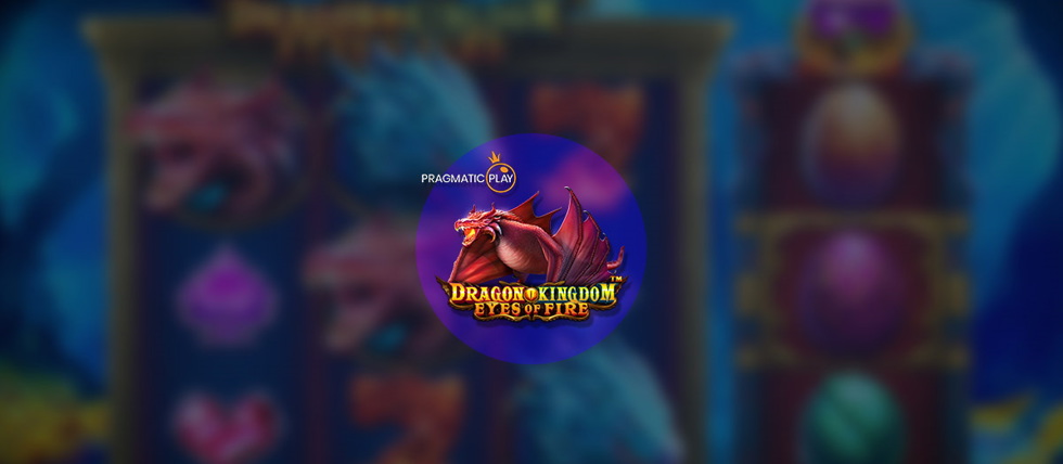 Pragmatic Play releases Dragon Kingdom Eyes of Fire slot