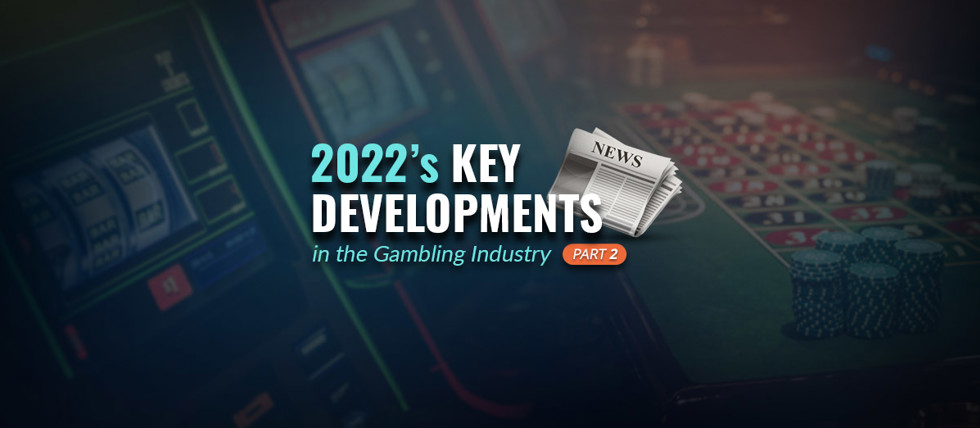 Gambling industry news 2022 from July to December
