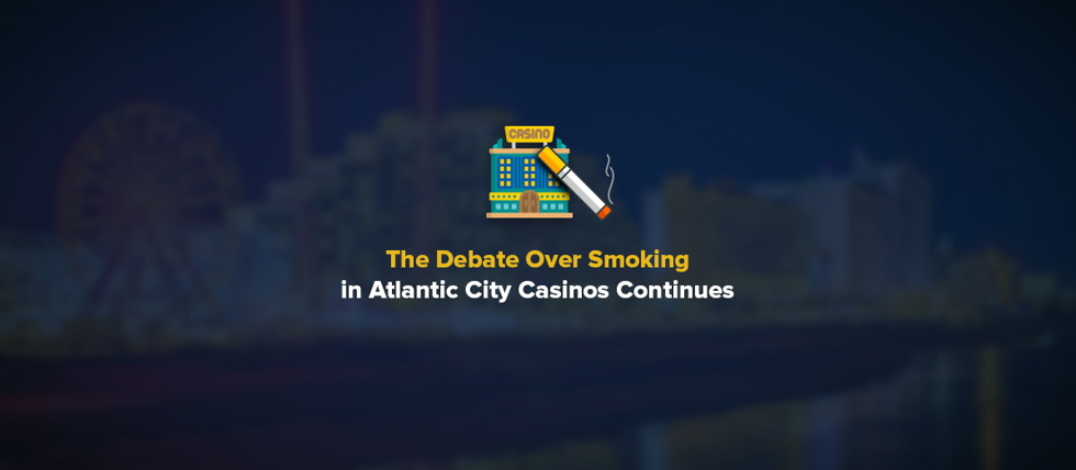 There is a debate over smoking is possible in Atlantic City Casinos