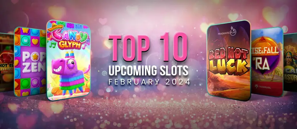 Top 10 slots arriving in February 2024