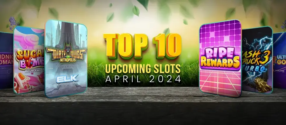 Top 10 slots releases scheduled for April 2024